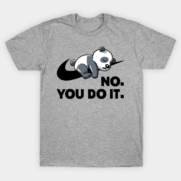 No You Do It  - Funny Lazy Panda Gift T-Shirt by koalastudio